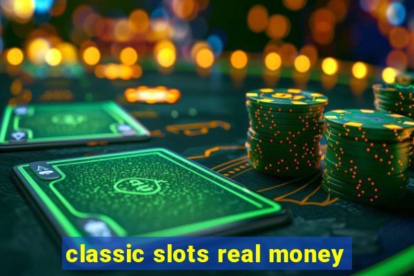 classic slots real money