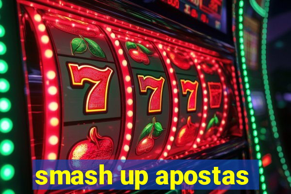 smash up apostas