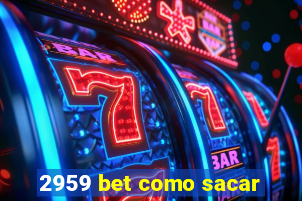 2959 bet como sacar