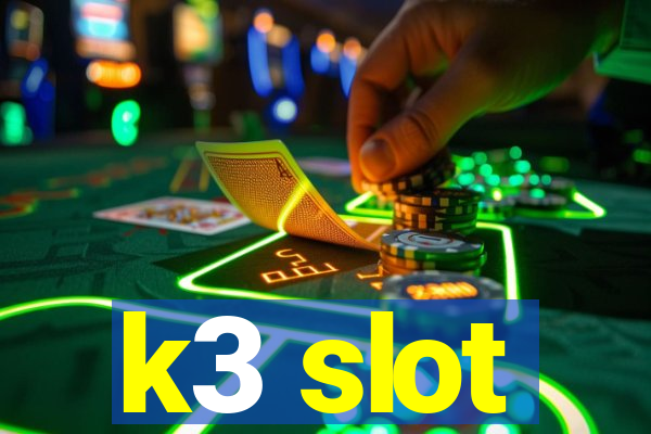 k3 slot