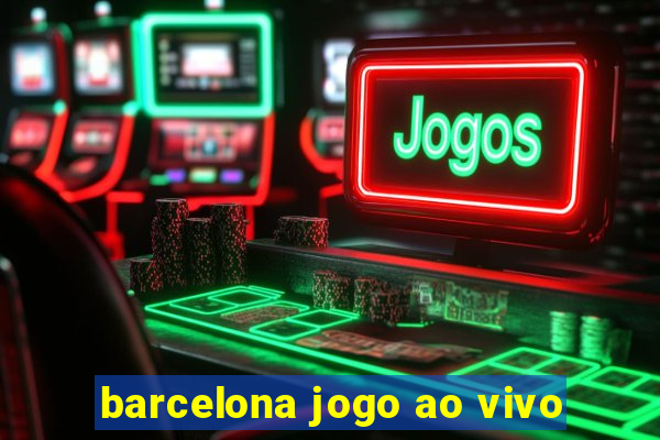 barcelona jogo ao vivo