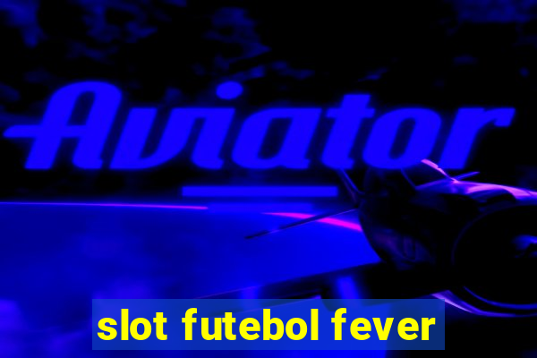 slot futebol fever