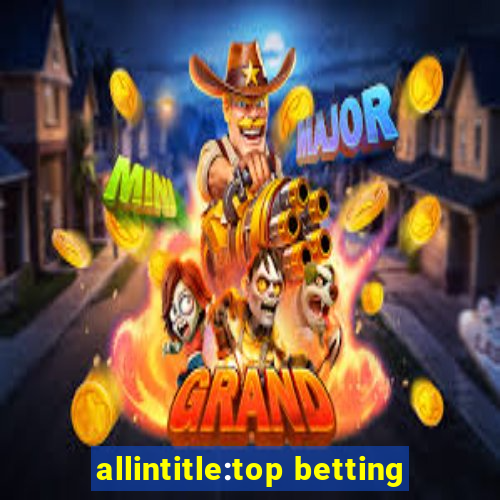 allintitle:top betting