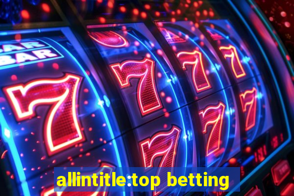 allintitle:top betting