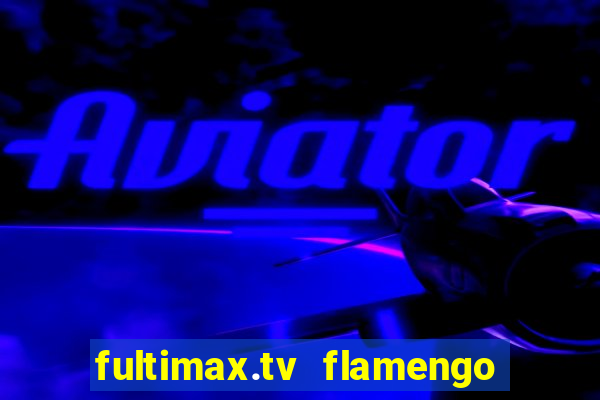 fultimax.tv flamengo ao vivo