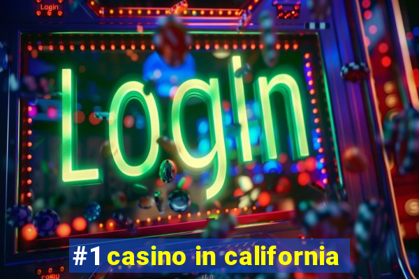 #1 casino in california