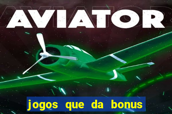 jogos que da bonus e da pra sacar