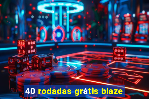 40 rodadas grátis blaze