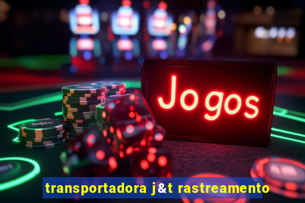 transportadora j&t rastreamento