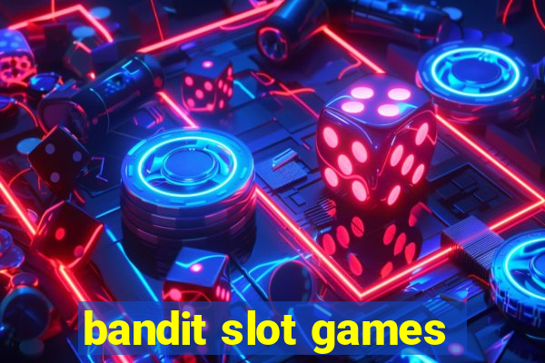 bandit slot games