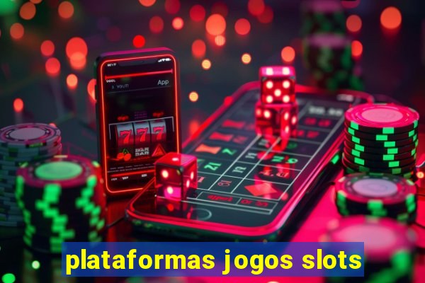 plataformas jogos slots