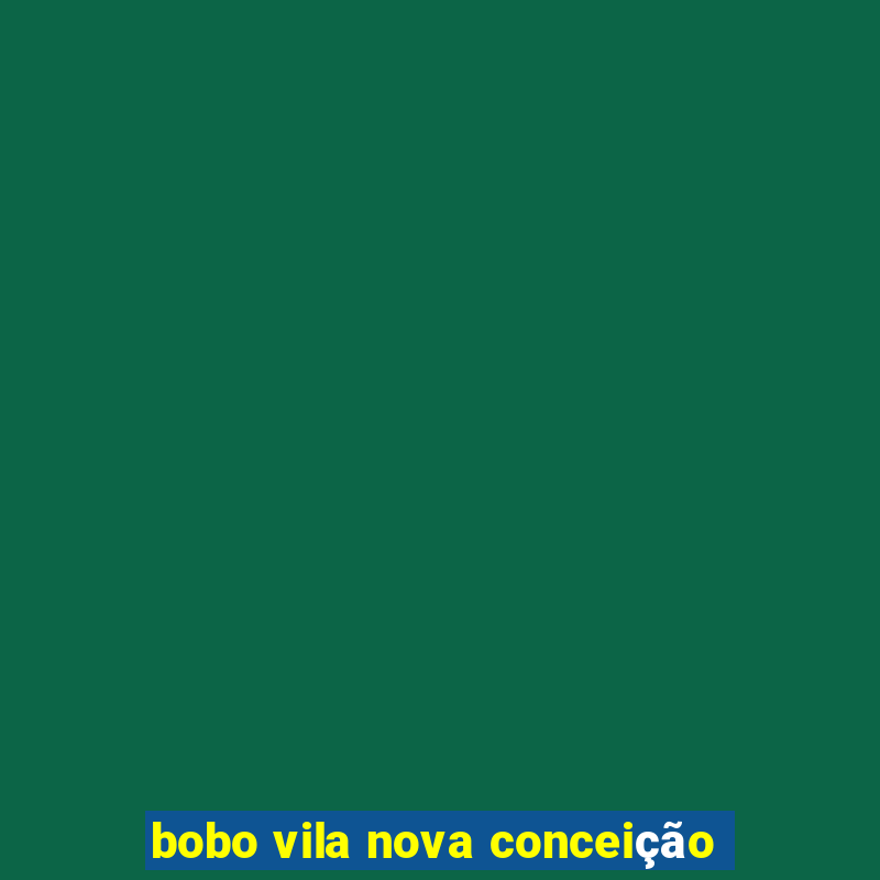 bobo vila nova conceição