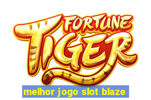 melhor jogo slot blaze