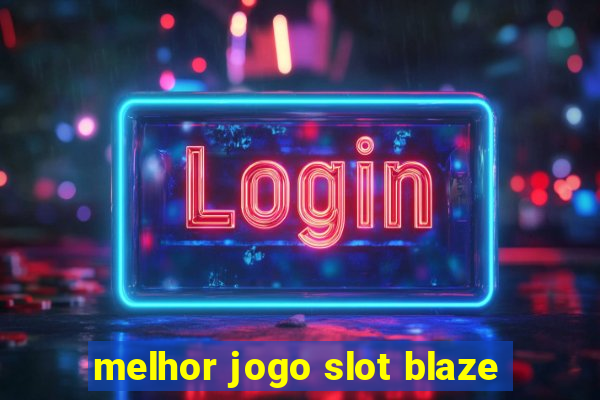 melhor jogo slot blaze