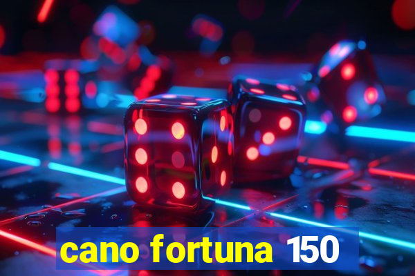 cano fortuna 150