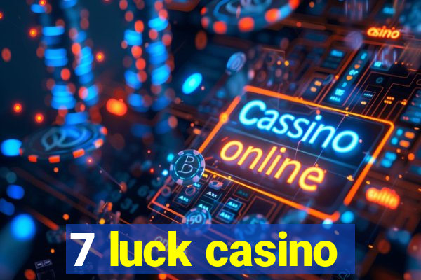 7 luck casino