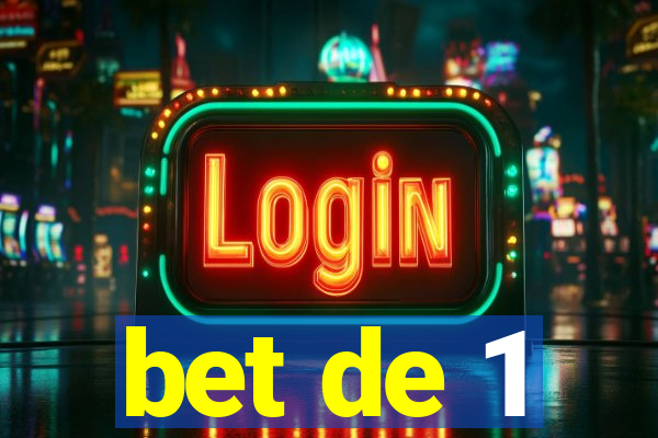 bet de 1