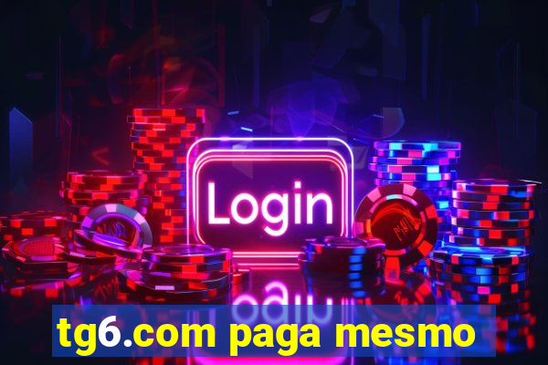 tg6.com paga mesmo