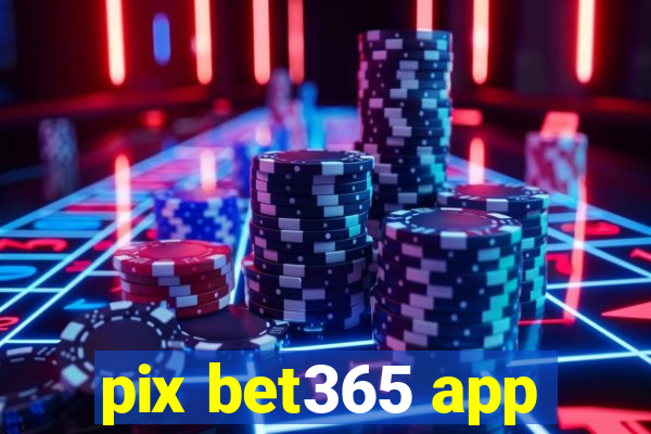 pix bet365 app