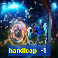 handicap -1 primeiro tempo