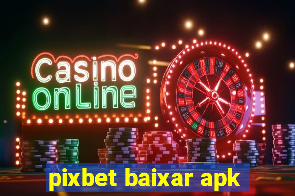 pixbet baixar apk