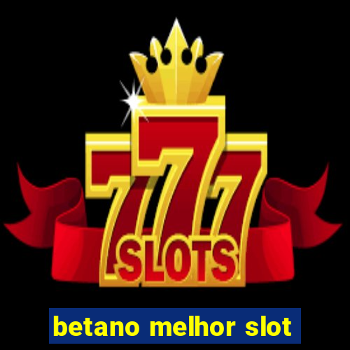 betano melhor slot