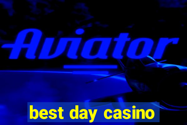 best day casino