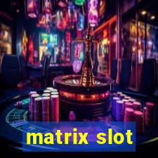 matrix slot