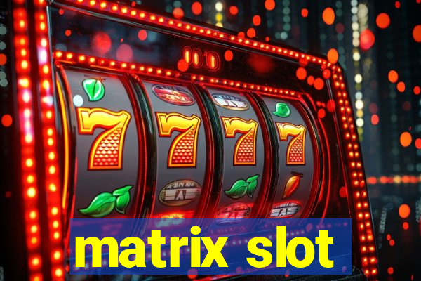 matrix slot