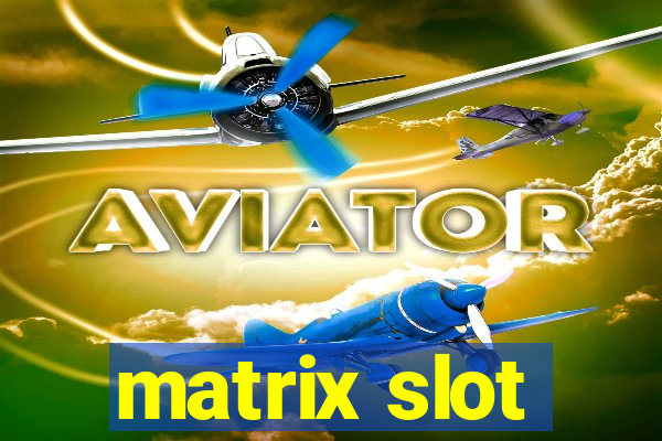 matrix slot