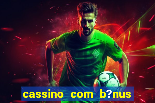 cassino com b?nus de cadastro