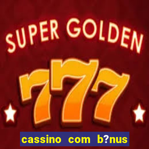 cassino com b?nus de cadastro