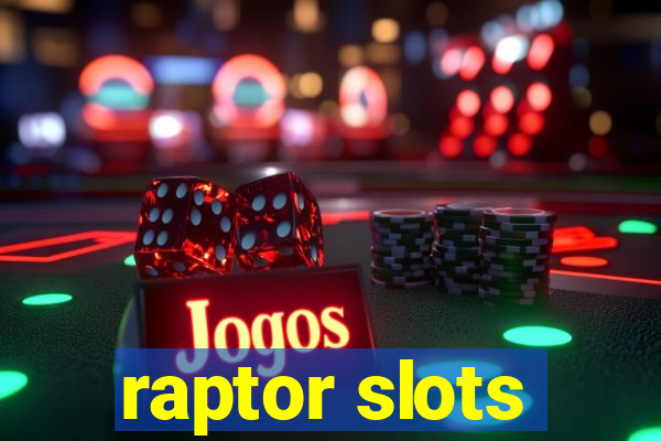 raptor slots