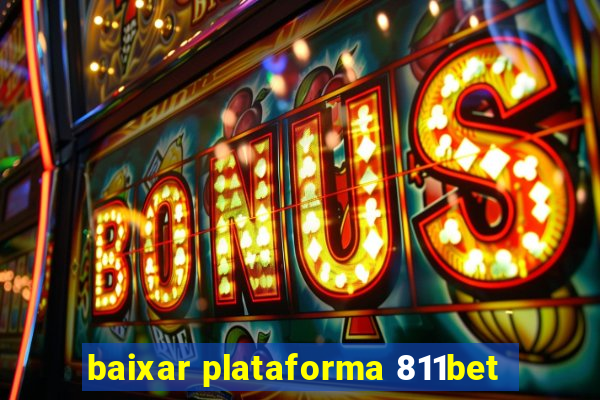 baixar plataforma 811bet