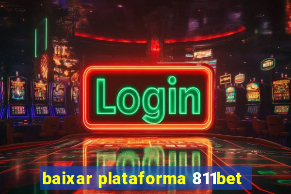 baixar plataforma 811bet