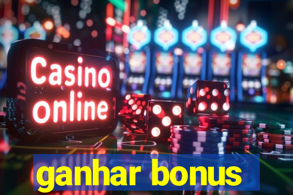 ganhar bonus