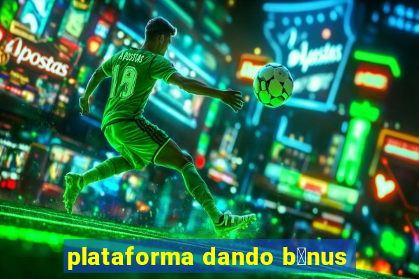 plataforma dando b么nus