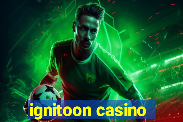 ignitoon casino