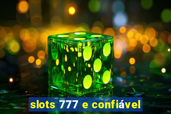 slots 777 e confiável