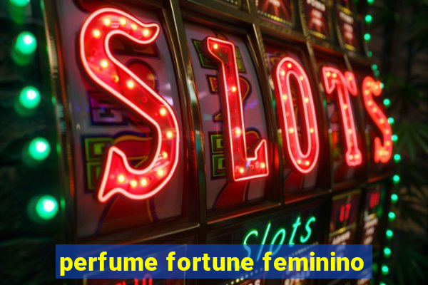 perfume fortune feminino