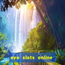 evo slots online casino 777