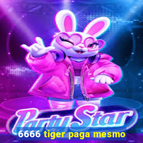 6666 tiger paga mesmo