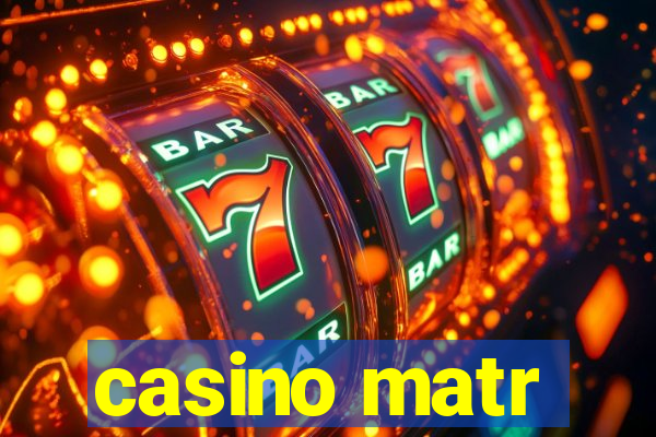 casino matr