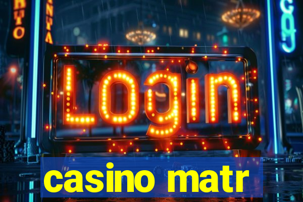 casino matr