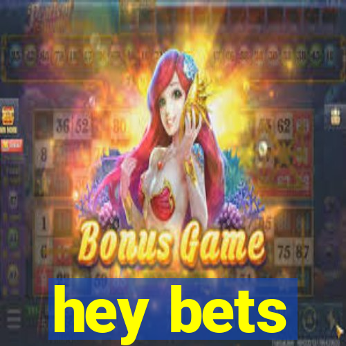 hey bets