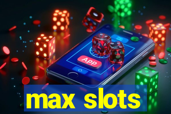 max slots