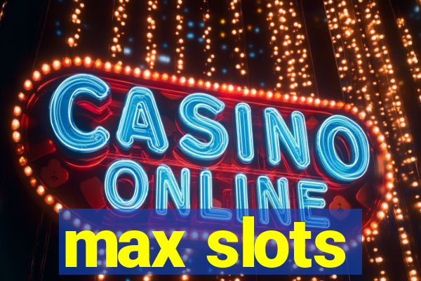 max slots