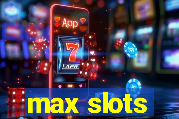 max slots