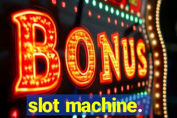 slot machine.