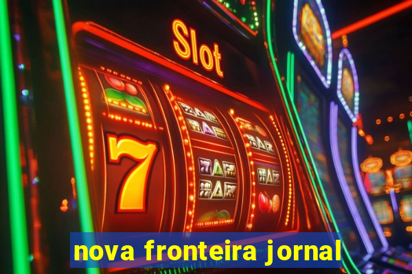 nova fronteira jornal